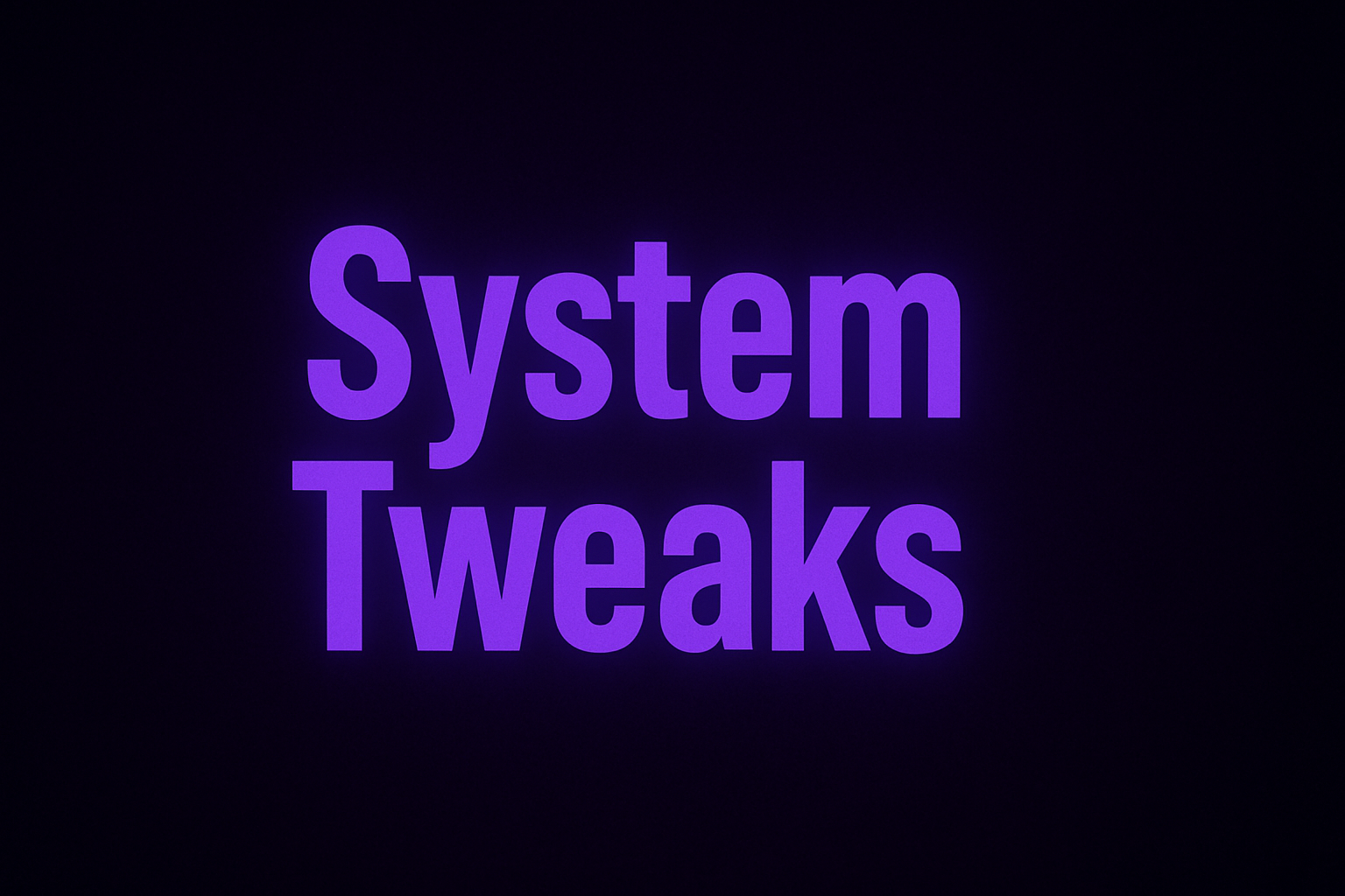 System Tweaks